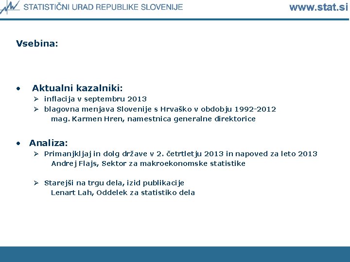 Vsebina: • Aktualni kazalniki: Ø inflacija v septembru 2013 Ø blagovna menjava Slovenije s