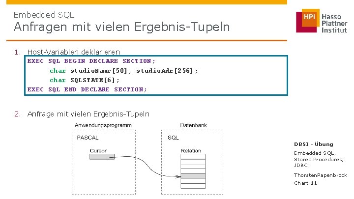 Embedded SQL Anfragen mit vielen Ergebnis-Tupeln 1. Host-Variablen deklarieren EXEC SQL BEGIN DECLARE SECTION;