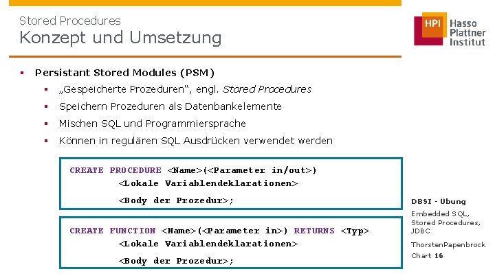 Stored Procedures Konzept und Umsetzung § Persistant Stored Modules (PSM) § „Gespeicherte Prozeduren“, engl.