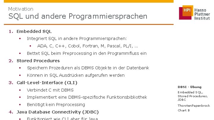 Motivation SQL und andere Programmiersprachen 1. Embedded SQL § Integriert SQL in andere Programmiersprachen: