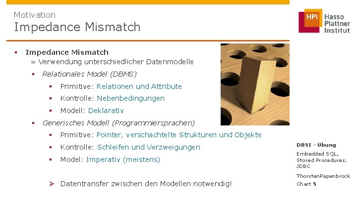 Motivation Impedance Mismatch § Impedance Mismatch = Verwendung unterschiedlicher Datenmodelle § § Relationales Model