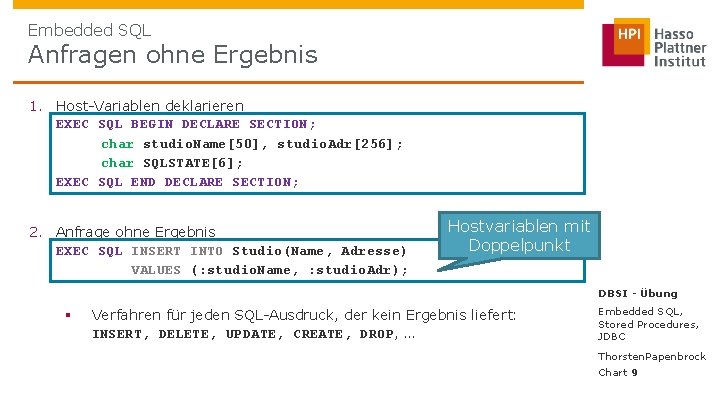 Embedded SQL Anfragen ohne Ergebnis 1. Host-Variablen deklarieren EXEC SQL BEGIN DECLARE SECTION; char