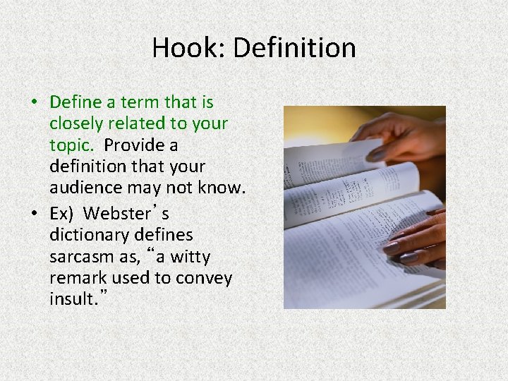 Hook: Definition • Define a term that is closely related to your topic. Provide