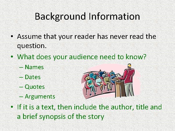 Background Information • Assume that your reader has never read the question. • What