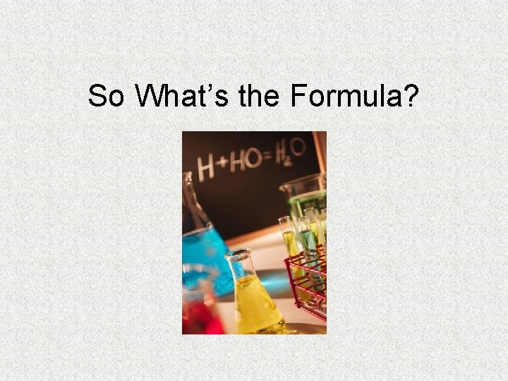 So What’s the Formula? 