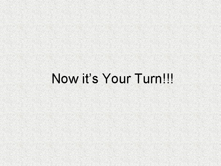 Now it’s Your Turn!!! 