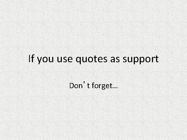 If you use quotes as support Don’t forget… 
