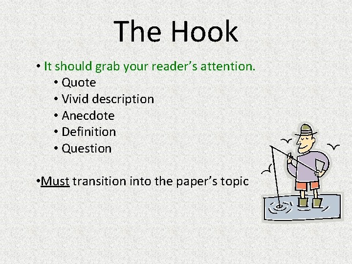 The Hook • It should grab your reader’s attention. • Quote • Vivid description