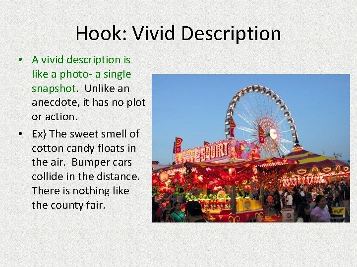 Hook: Vivid Description • A vivid description is like a photo- a single snapshot.