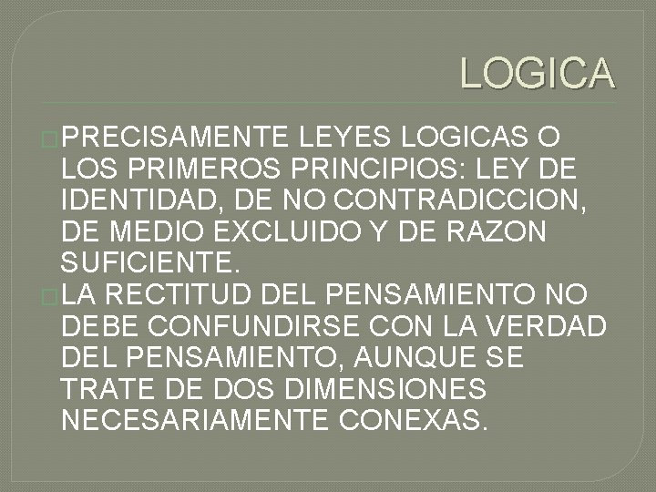 LOGICA �PRECISAMENTE LEYES LOGICAS O LOS PRIMEROS PRINCIPIOS: LEY DE IDENTIDAD, DE NO CONTRADICCION,