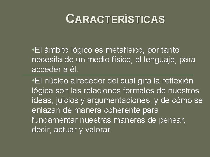 CARACTERÍSTICAS • El ámbito lógico es metafísico, por tanto necesita de un medio físico,