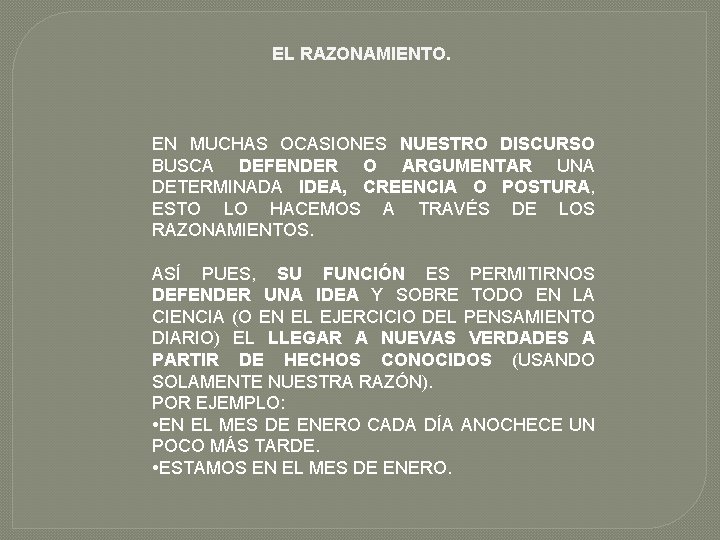 EL RAZONAMIENTO. EN MUCHAS OCASIONES NUESTRO DISCURSO BUSCA DEFENDER O ARGUMENTAR UNA DETERMINADA IDEA,