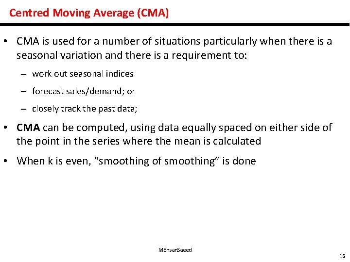Centred Moving Average (CMA) • CMA is used for a number of situations particularly