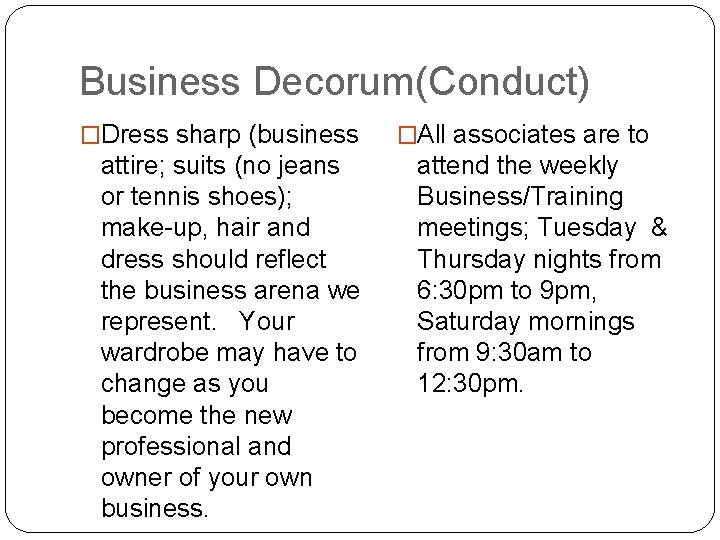 Business Decorum(Conduct) �Dress sharp (business attire; suits (no jeans or tennis shoes); make-up, hair