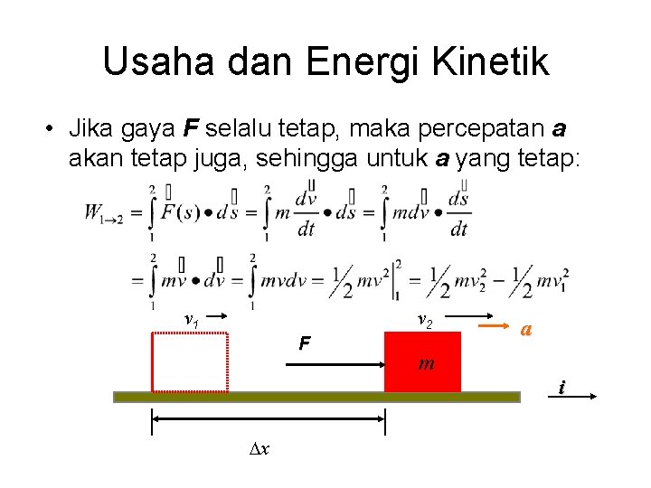 Usaha dan Energi Kinetik • Jika gaya F selalu tetap, maka percepatan a akan