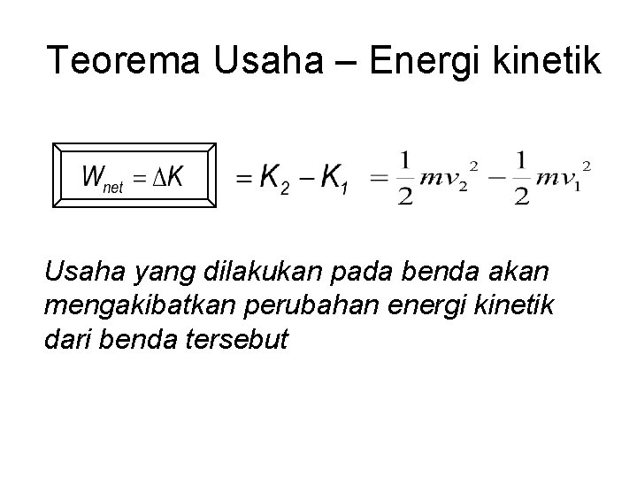 Teorema Usaha – Energi kinetik Usaha yang dilakukan pada benda akan mengakibatkan perubahan energi