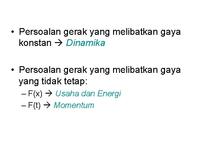  • Persoalan gerak yang melibatkan gaya konstan Dinamika • Persoalan gerak yang melibatkan