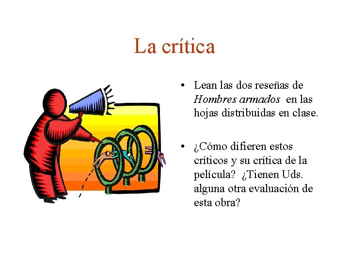 La crítica • Lean las dos reseñas de Hombres armados en las hojas distribuidas