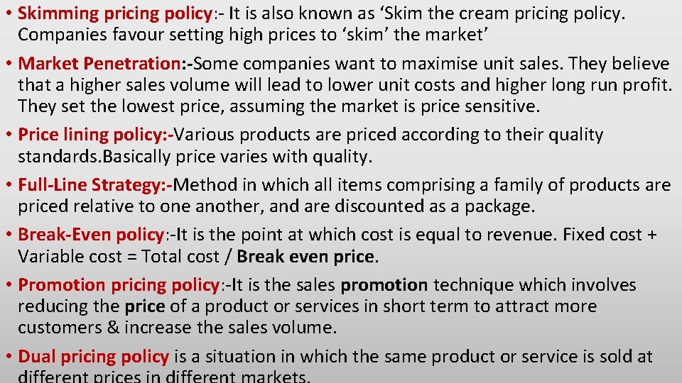  • Skimming pricing policy: - It is also known as ‘Skim the cream
