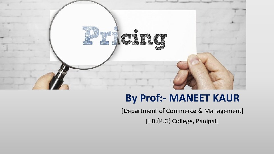Marketing By Prof: - MANEET KAUR [Department of Commerce & Management] [I. B. (P.