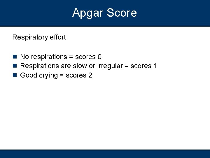 Apgar Score Respiratory effort n No respirations = scores 0 n Respirations are slow