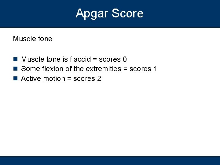 Apgar Score Muscle tone n Muscle tone is flaccid = scores 0 n Some