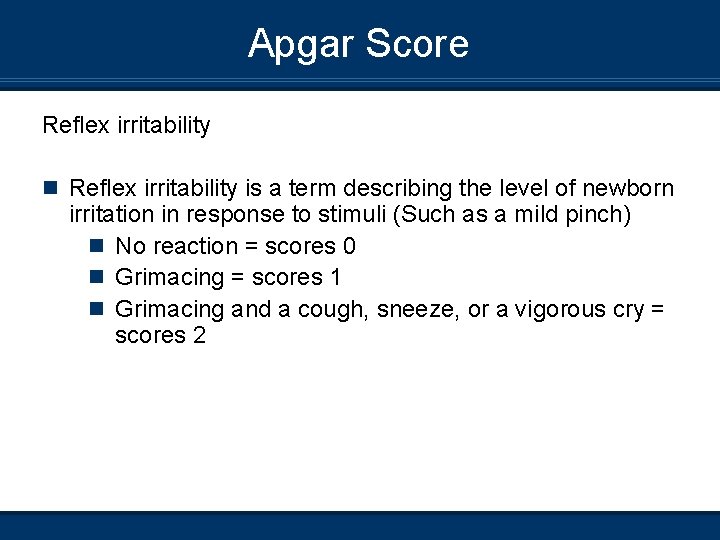 Apgar Score Reflex irritability n Reflex irritability is a term describing the level of