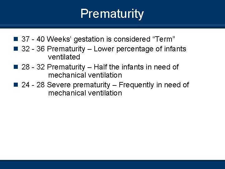 Prematurity n 37 - 40 Weeks’ gestation is considered “Term” n 32 - 36