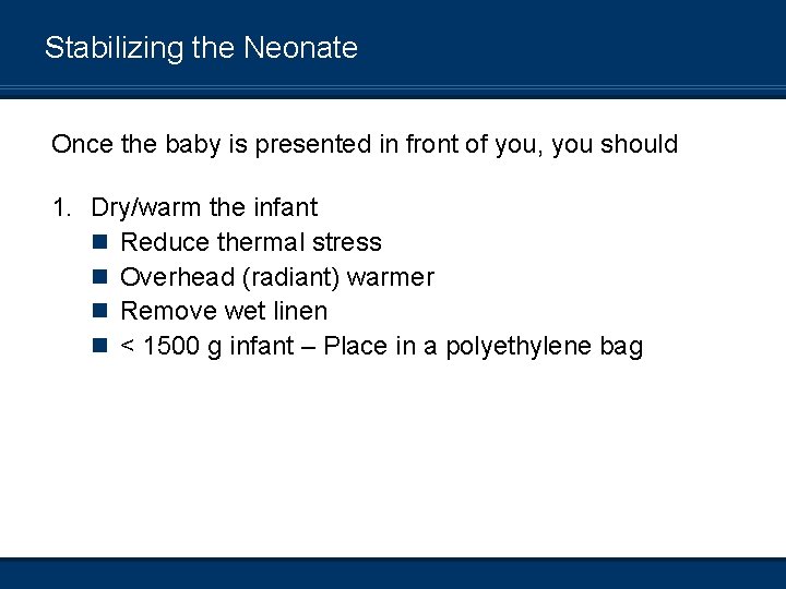 Stabilizing the Neonate Once the baby is presented in front of you, you should