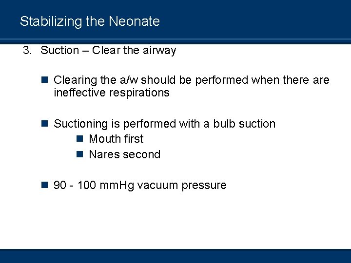 Stabilizing the Neonate 3. Suction – Clear the airway n Clearing the a/w should