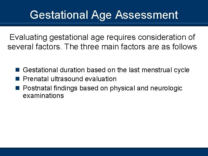 Gestational Age Assessment Evaluating gestational age requires consideration of several factors. The three main