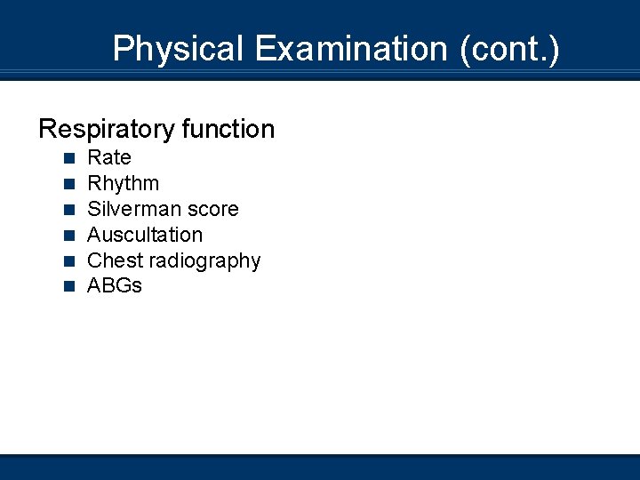 Physical Examination (cont. ) Respiratory function n n n Rate Rhythm Silverman score Auscultation