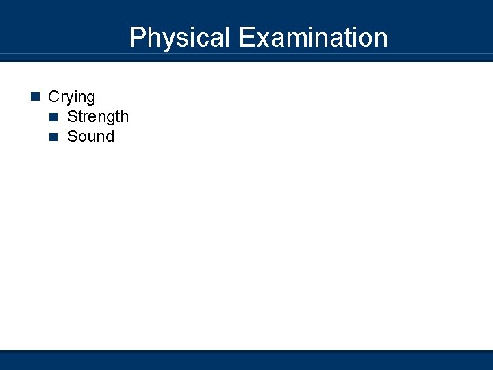 Physical Examination n Crying n n Strength Sound 