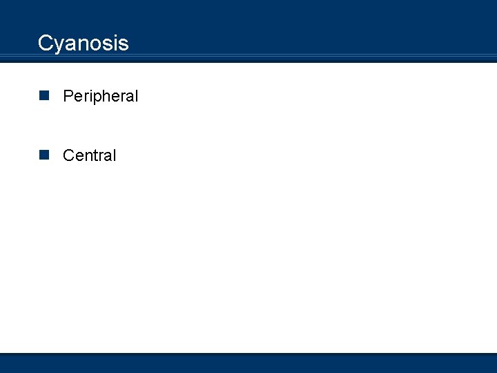 Cyanosis n Peripheral n Central 