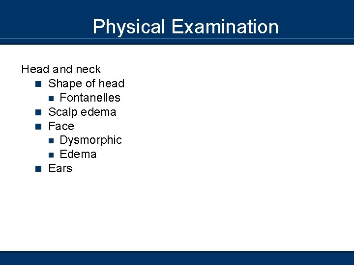 Physical Examination Head and neck n Shape of head n Fontanelles n Scalp edema