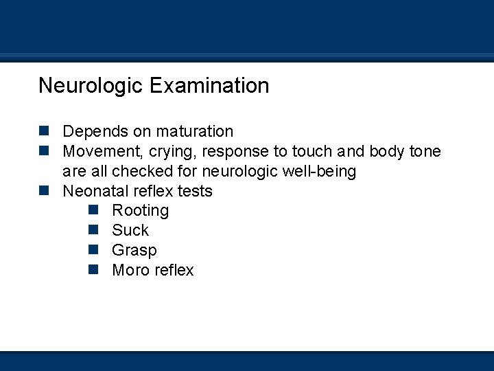 Neurologic Examination n Depends on maturation n Movement, crying, response to touch and body