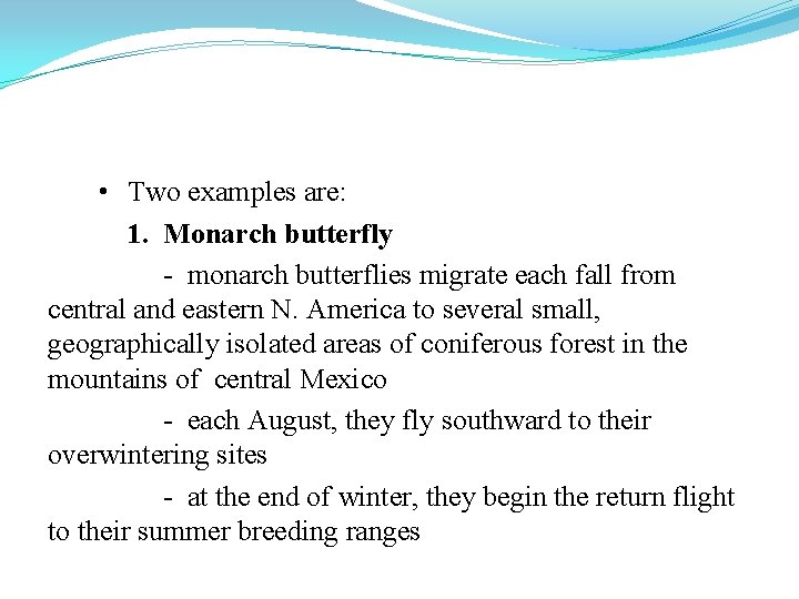  • Two examples are: 1. Monarch butterfly - monarch butterflies migrate each fall