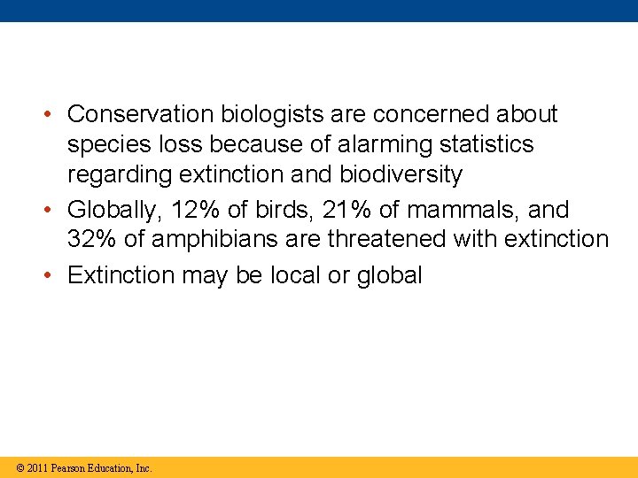  • Conservation biologists are concerned about species loss because of alarming statistics regarding