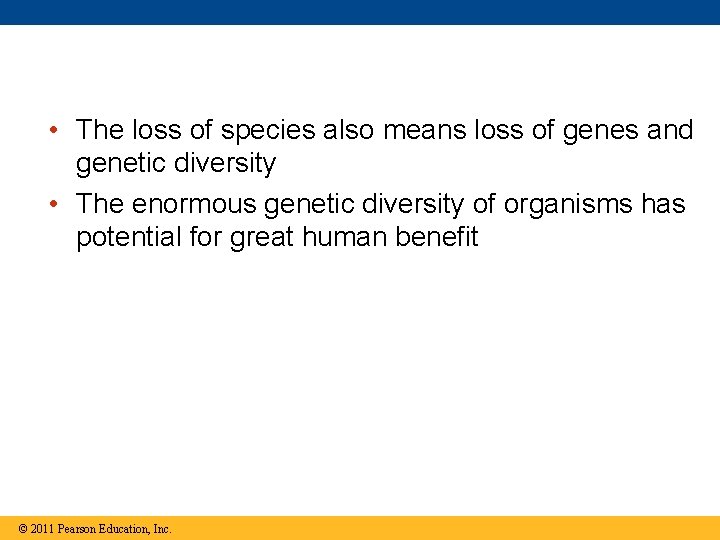 • The loss of species also means loss of genes and genetic diversity
