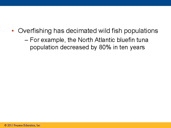  • Overfishing has decimated wild fish populations – For example, the North Atlantic