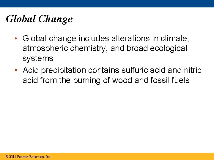 Global Change • Global change includes alterations in climate, atmospheric chemistry, and broad ecological