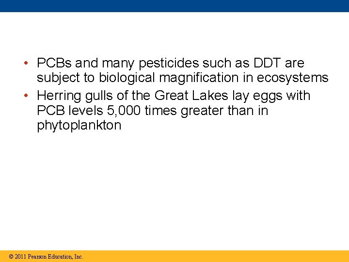  • PCBs and many pesticides such as DDT are subject to biological magnification