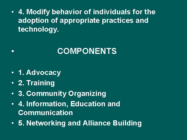  • 4. Modify behavior of individuals for the adoption of appropriate practices and