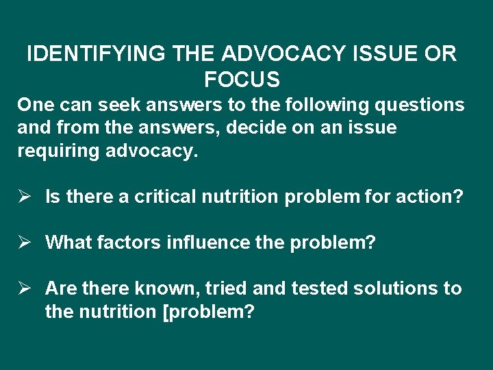 IDENTIFYING THE ADVOCACY ISSUE OR FOCUS One can seek answers to the following questions