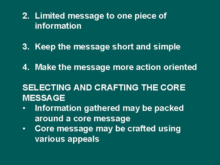 2. Limited message to one piece of information 3. Keep the message short and