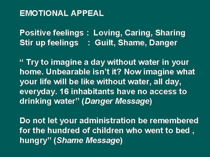 EMOTIONAL APPEAL Positive feelings : Loving, Caring, Sharing Stir up feelings : Guilt, Shame,