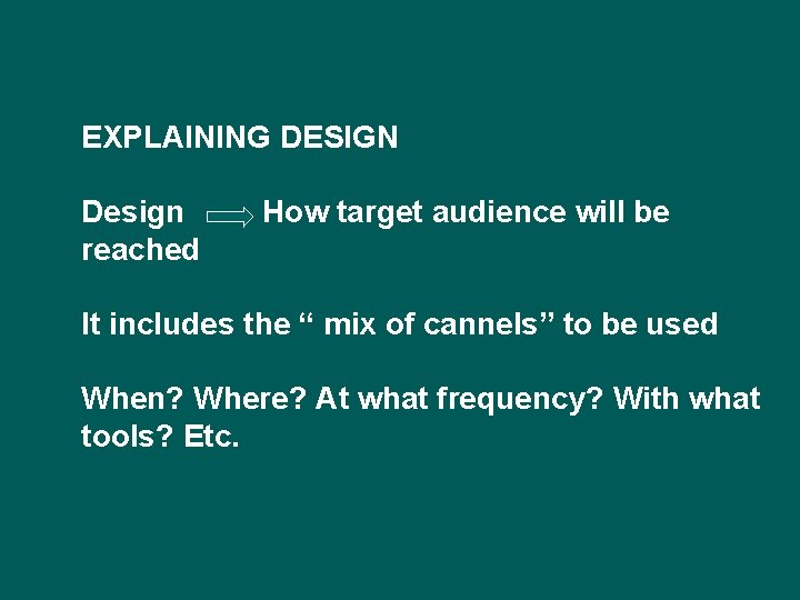 EXPLAINING DESIGN Design reached How target audience will be It includes the “ mix
