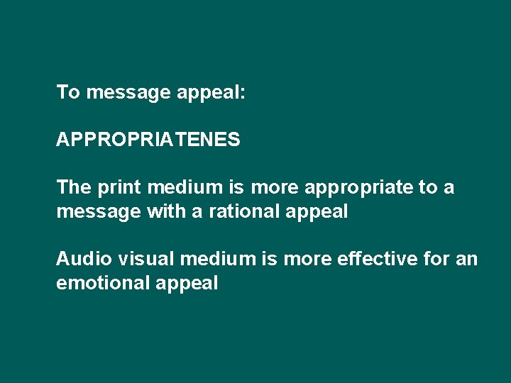 To message appeal: APPROPRIATENES The print medium is more appropriate to a message with