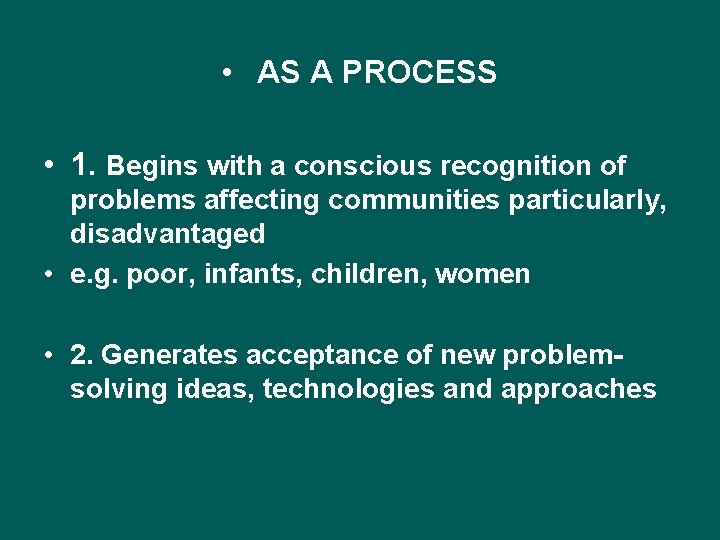  • AS A PROCESS • 1. Begins with a conscious recognition of problems