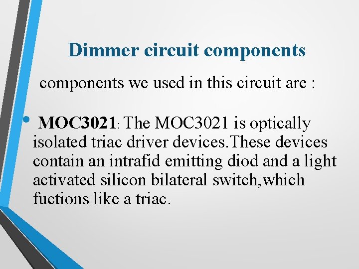 Dimmer circuit components we used in this circuit are : • MOC 3021: The